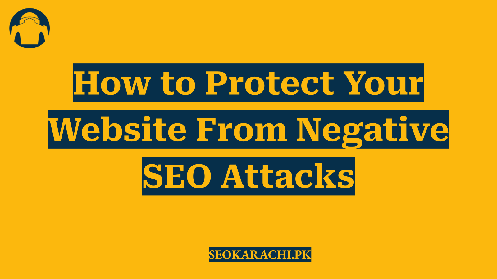 How to Protect Your Website From Negative SEO Attacks
