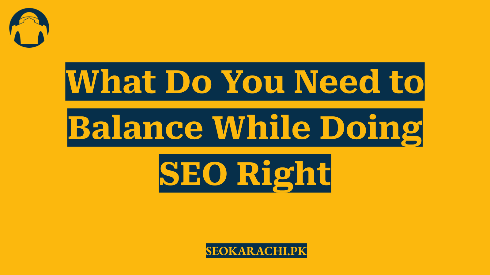 What Do You Need to Balance While Doing SEO Right